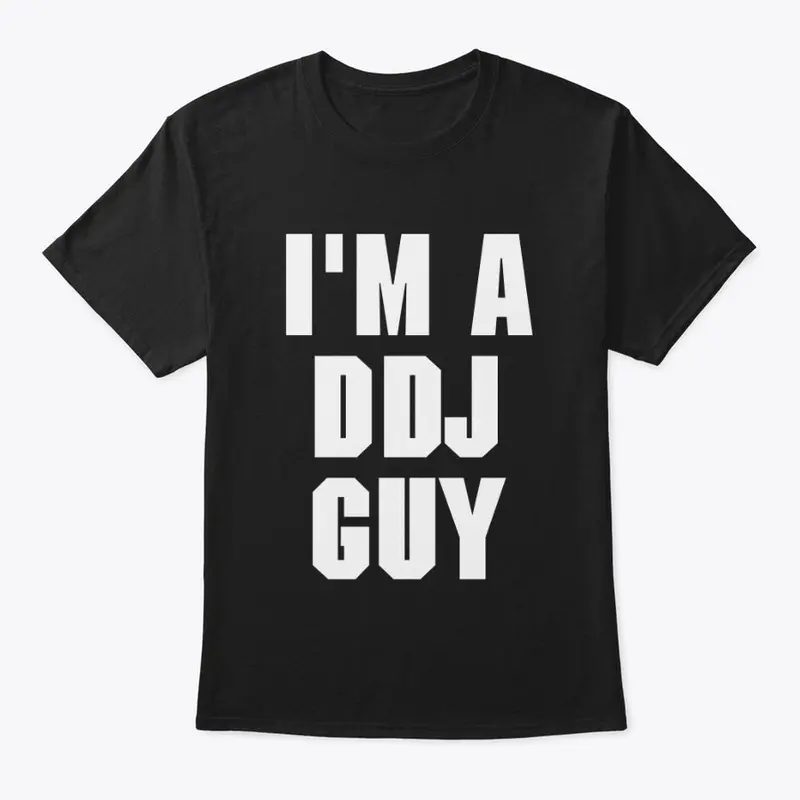 I'm A DDJ Guy T-Shirt