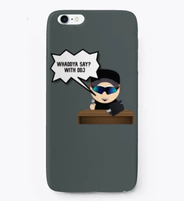 Whaddya Say? With DDJ iPhone Case