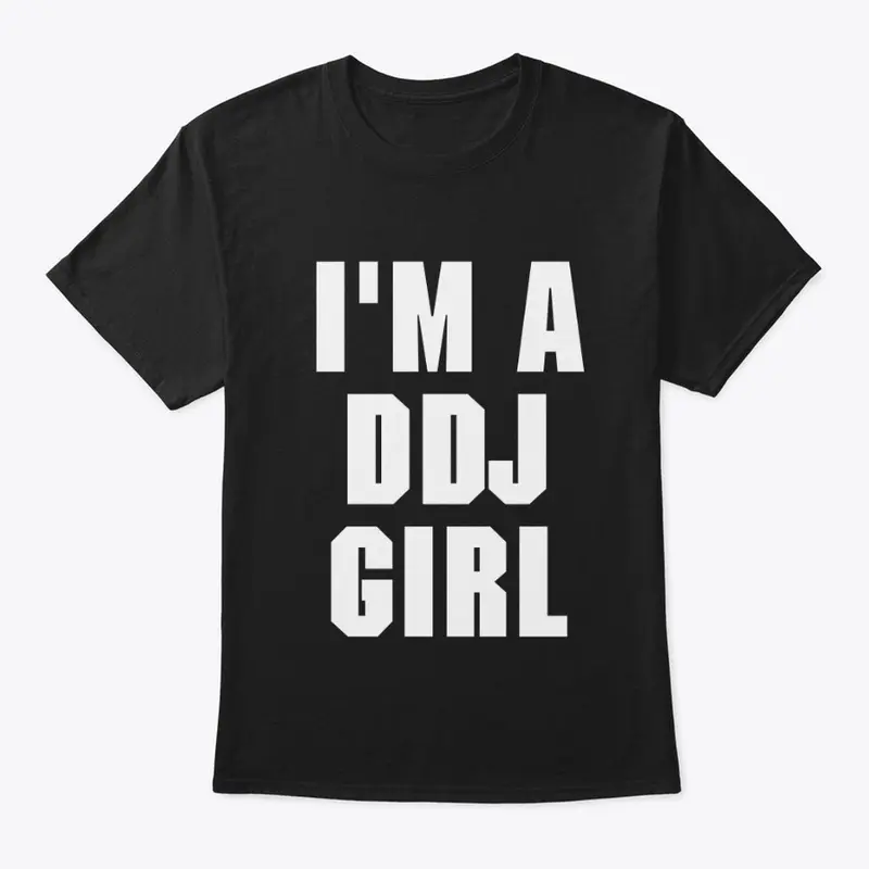 I'm A DDJ Girl T-Shirt